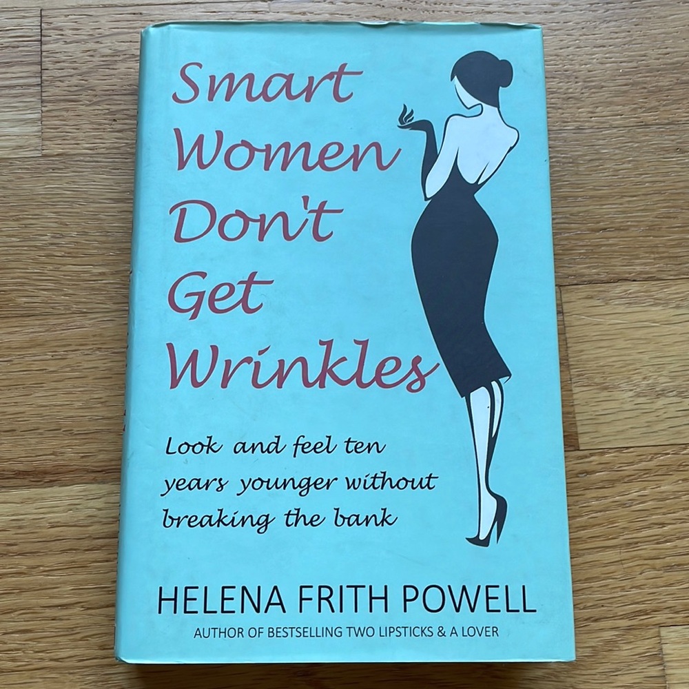 Smart Women Don’t Get Wrinkles by Helena Frith Powell (Hardcover Books)